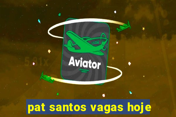 pat santos vagas hoje